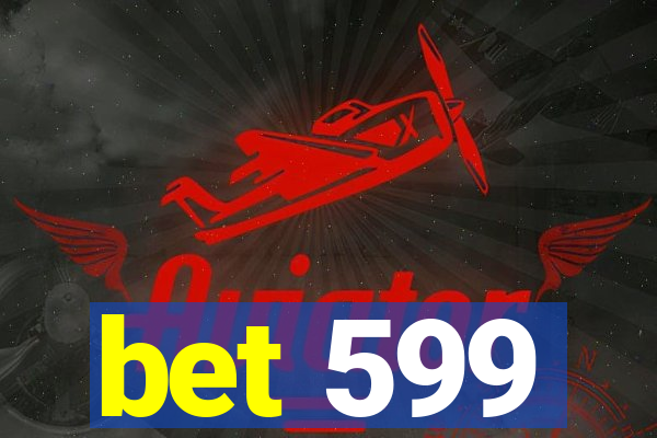 bet 599